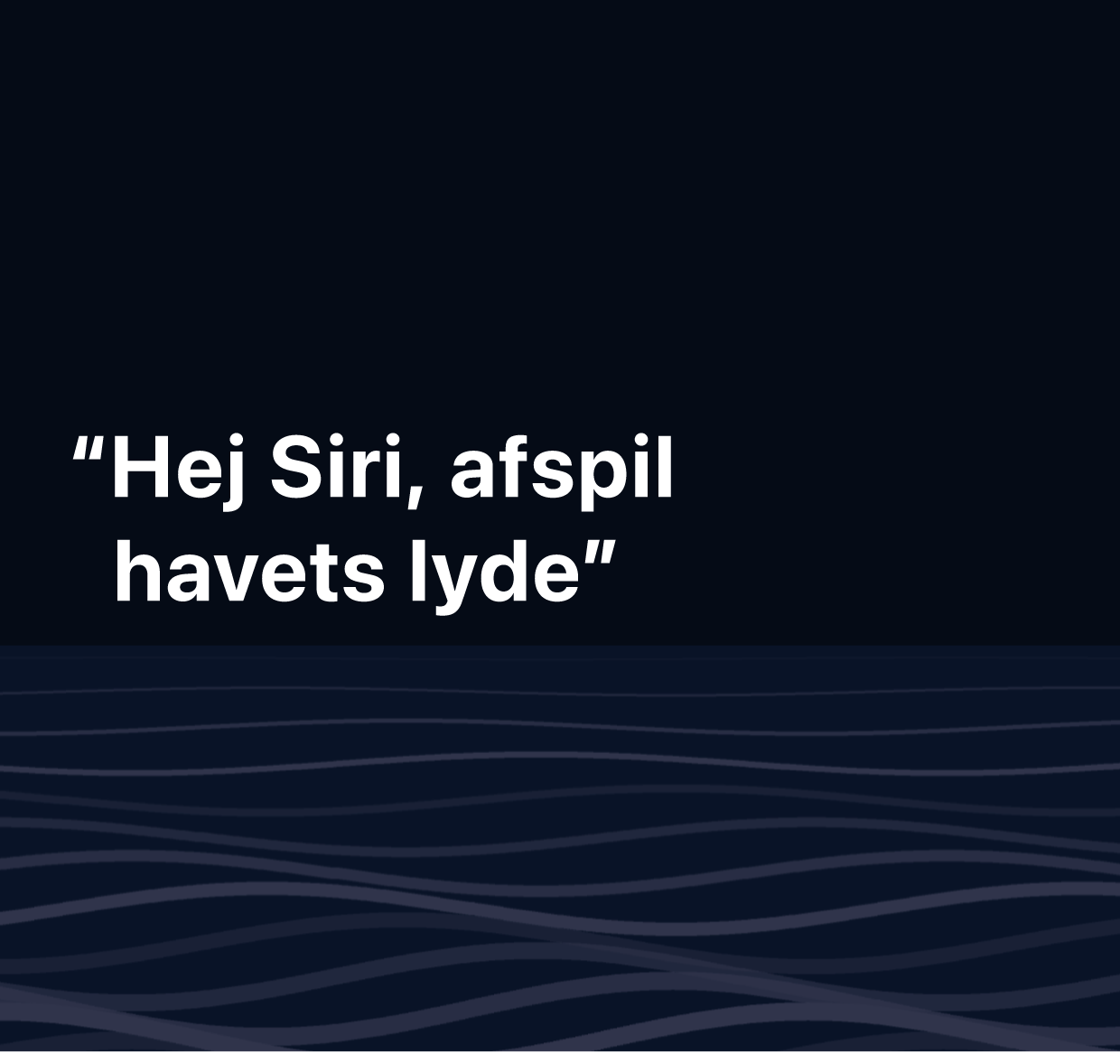 En illustration af ordene “Hej Siri, afspil havets lyde”.