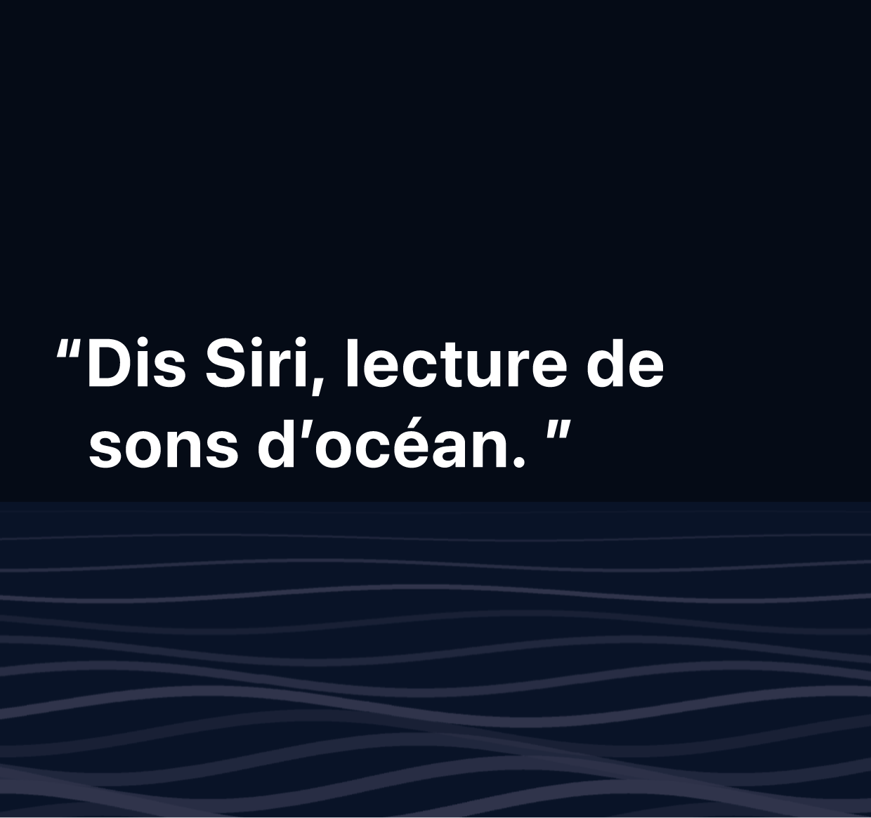 Une illustration des mots : “Dis Siri, lecture de sons d’océan”.