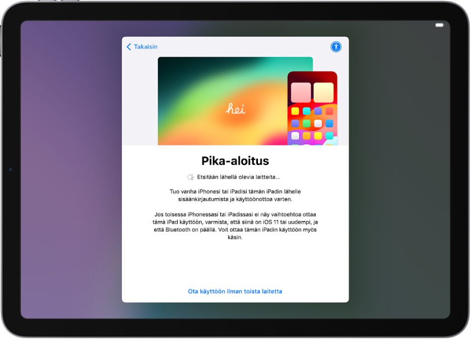 Pika-aloitusnäyttö, jossa on vaihtoehtoja iPadin käyttöönottoon tuomalla se toisen iPhonen tai iPadin lähelle tai ilman toista laitetta.
