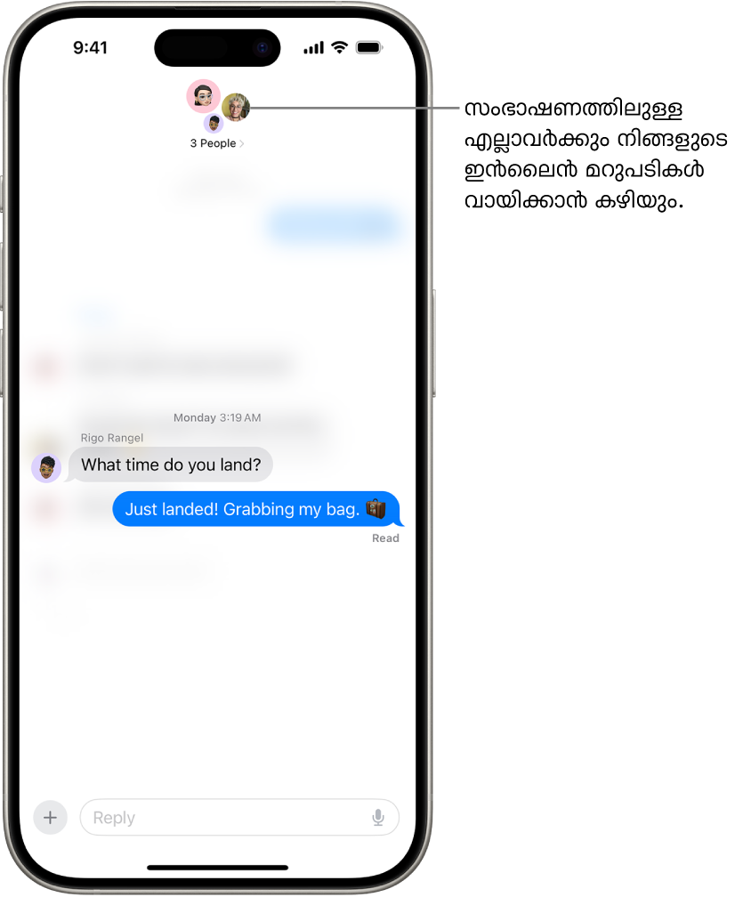 ‘സന്ദേശങ്ങളി’ലെ ഒരു ഗ്രൂപ്പ് സംഭാഷണത്തിൽ ഒരു ഇൻലൈൻ മറുപടി എഴുതുന്നു. ഗ്രൂപ്പിലെ ആളുകളുടെ ഐക്കണുകൾ സ്ക്രീനിന്റെ മുകളിലാണ്. സ്ക്രീനിന്റെ താഴത്തെ പകുതിയിലാണ് ഓൺസ്ക്രീൻ കീബോർഡ്. ഇൻലൈൻ മറുപടി ഉപയോഗിച്ച് മറുപടി നൽകുന്ന നിർദിഷ്ട ടെക്സ്റ്റ് ഒഴികെ മിക്ക സന്ദേശ സംഭാഷണങ്ങളും മങ്ങിയതായിരിക്കും.