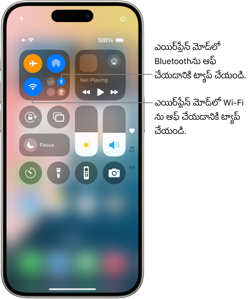 iPhone కంట్రోల్ సెంటర్. ఎగువ ఎడమవైపు కంట్రోల్‌ల గ్రూప్‌లు ఎయిర్‌ప్లేన్ మోడ్ బటన్ (ఎగువ ఎడమవైపు), Wi-Fi బటన్ (దిగువ ఎడమవైపు), Bluetooth బటన్ (దిగువ-కుడివైపు). ఎయిర్‌ప్లేన్ మోడ్, Wi-Fi, Bluetoothలు అన్ని ఆన్‌లో ఉన్నాయి. ఎయిర్‌ప్లేన్ మోడ్‌లో Bluetoothను ఆఫ్ చేయడానికి Bluetooth బటన్‌ను ట్యాప్ చేయాలి. ఎయిర్‌ప్లేన్ మోడ్‌లో Wi-Fiని ఆఫ్ చేయడానికి Wi-Fi బటన్‌ను ట్యాప్ చేయాలి.