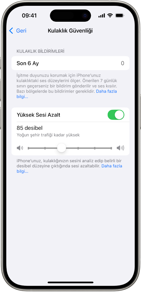 Son 6 ayda gönderilen kulaklık bildirimi sayısını, Yüksek Sesi Azalt seçeneğini, maksimum desibel düzeyini değiştirme sürgüsünü ve desibel sınırı olarak 85 desibelin seçili olduğunu gösteren Kulaklık Güvenliği ekranı.