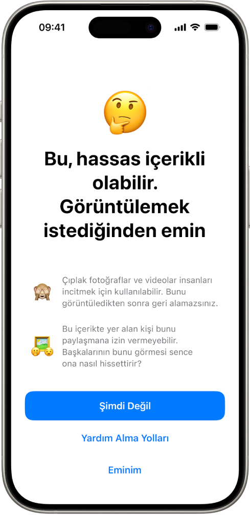 Hassas İçerik Uyarısı ekranı, görüntüde olası çıplaklık uyarısı. Ekranın en altında, “Görüntülemek istediğinden emin misin?” sorusuna yanıt olarak üç düğme var. Düğmeler şunlar: Sonra, Yardım Alma Yolları ve Eminim.