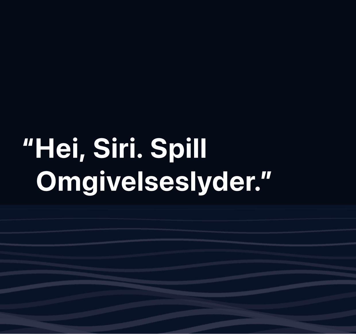 En illustrasjon av ordene «Hei, Siri. Spill Omgivelseslyder.»