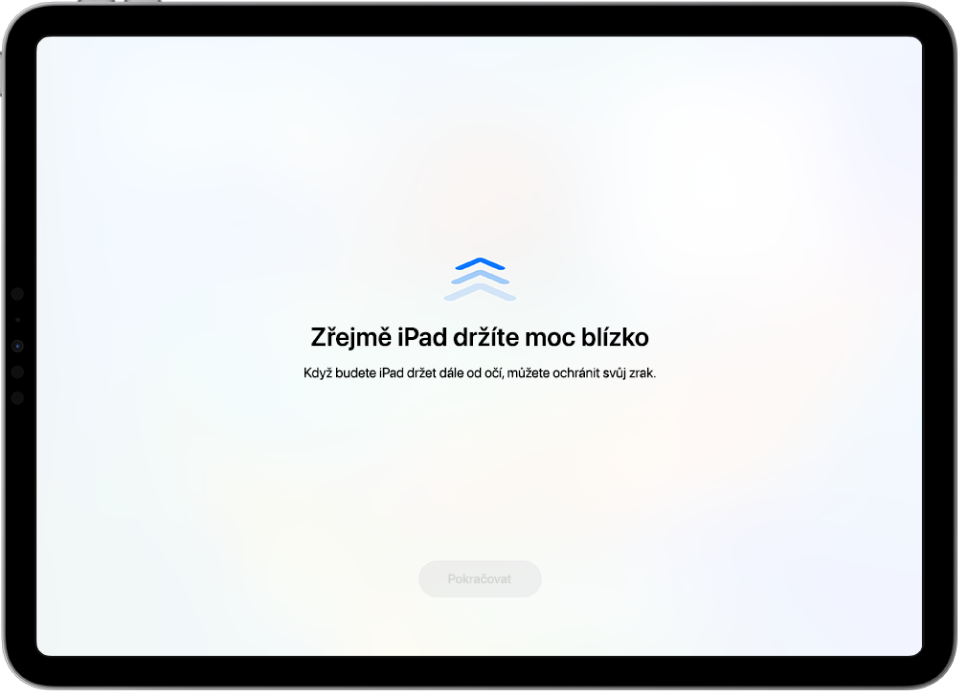 Obrazovka s varováním, že iPad je příliš blízko a že jeho doporučená vzdálenost od očí je zhruba na vzdálenost paže. Jakmile je iPad oddálen, objeví se dole na obrazovce tlačítko Pokračovat, které umožní návrat na předchozí obrazovku