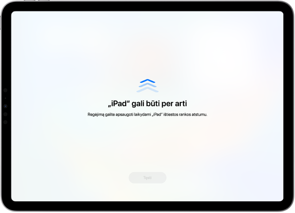 Ekranas su įspėjimu, kad „iPad“ yra per arti, ir pasiūlymu laikyti „iPad“ per ištiestos rankos atstumą. Kai „iPad“ nutolsta, apačioje pasirodo mygtukas „Tęsti“, kad galėtumėte grįžti į ankstesnį ekraną.