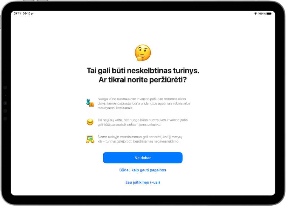 Įspėjimo apie neskelbtiną turinį ekranas, įspėjantis apie galimą nuogumą vaizde. Ekrano apačioje yra trys mygtukai, skirti atsakyti į klausimą: „Ar tikrai norite peržiūrėti?“ Mygtukai: „Ne dabar“, „Kaip gauti pagalbos“ ir „Tikrai“.