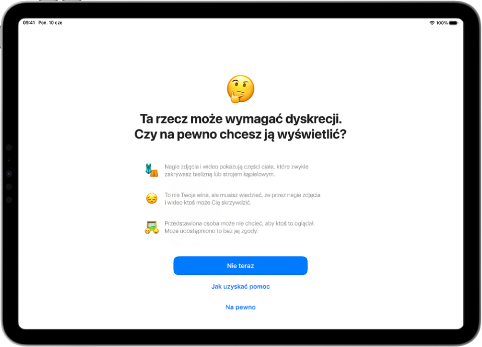 Ekran ostrzeżenia dotyczącego treści wymagających dyskrecji, ostrzegający przed możliwą nagością na zdjęciu. W dolnej części ekranu znajdują się trzy przyciski, które stanowią odpowiedzi na pytanie „Czy na pewno chcesz je wyświetlić?” Te przyciski to Nie teraz, Jak uzyskać pomoc oraz Na pewno.