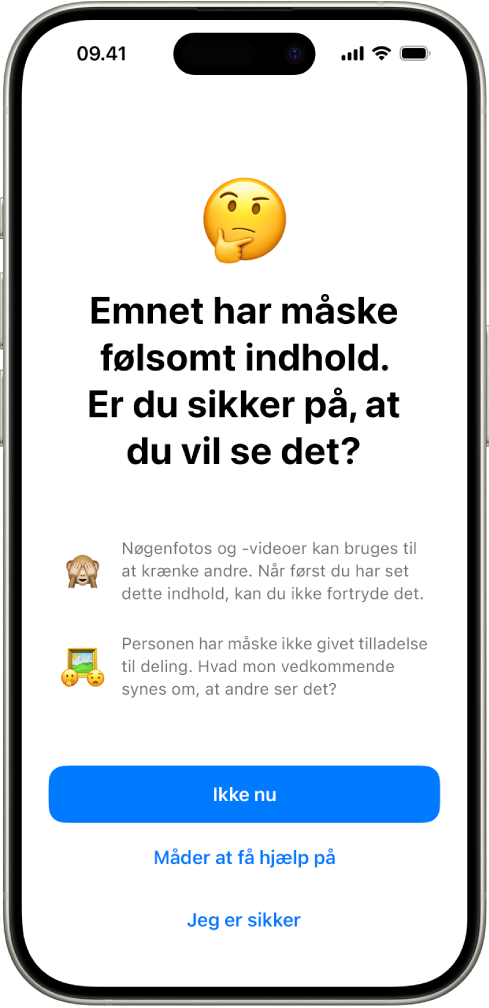 Skærmen Advarsel om følsomt indhold, der advarer om mulig nøgenhed på et billede. Nederst på skærmen er der tre knapper, som svarer på spørgsmålet "Er du sikker på, at du vil se det?" Knapperne er Ikke nu, Måder at få hjælp på og Jeg er sikker.