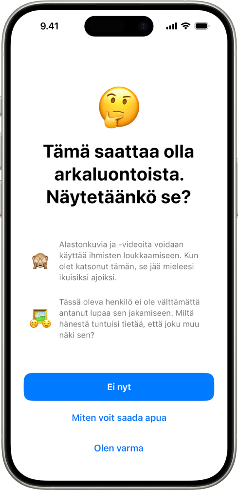 Arkaluontoisen sisällön varoitusnäyttö, varoitus mahdollisesta alastomuudesta kuvassa. Näytön alareunassa on kolme painiketta, joilla vastataan kysymykseen ”Oletko varma, että haluat katsoa?” Painikkeet ovat Ei nyt, Miten voit saada apua ja Olen varma.