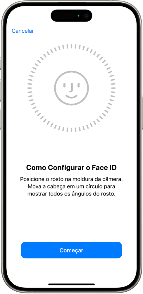 A tela de configuração de reconhecimento do Face ID. Um rosto sorridente aparece na tela, envolto por um círculo. Um texto abaixo do rosto instrui a pessoa a mover a cabeça lentamente para completar o círculo. O botão para Começar aparece perto da parte inferior da tela.