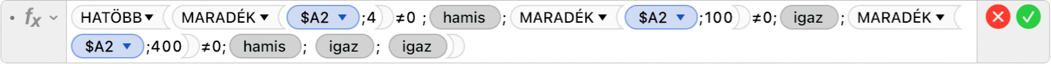 A Képletszerkesztő az =IFS(MOD($A2;4)≠0 ;FALSE;MOD($A2,100)≠0;TRUE;MOD($A2,400)≠0;FALSE; TRUE; TRUE) képlettel.