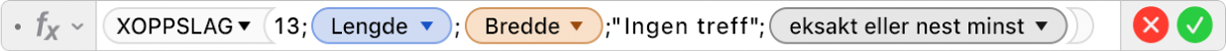 Formelredigeringen viser formelen =XOPPSLAG(13;Lengde;Bredde;"Ingen treff";1;-1).