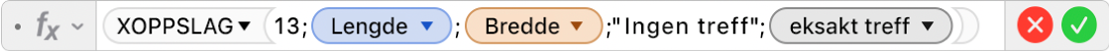 Formelredigeringen viser formelen =XOPPSLAG(13;Lengde;Bredde;"Ingen treff";0).