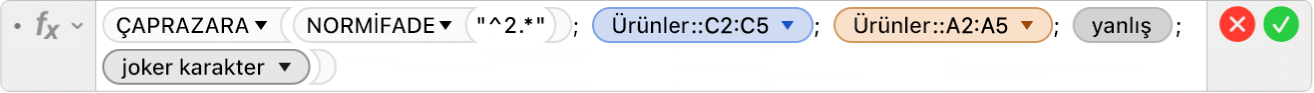 =ÇAPRAZARA(NORMİFADE(“^2.*”); Ürünler::C2:C5; Ürünler::A2:A5; YANLIŞ;2).