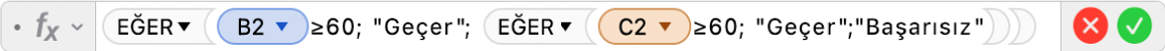 =EĞER(B2≥60; “Geçer”; EĞER(C2≥60; “Geçer”;”Başarısız)) formülünü gösteren Formül Düzenleyici.