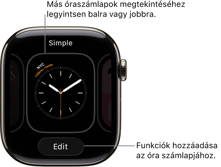 Egy óraszámlap a Megosztás és a Szerkesztés gombbal, amelyek akkor jelennek meg, ha megérintve tartja az óraszámlapot. Az óraszámlap neve felül található. Legyintsen balra vagy jobbra az óraszámlappal kapcsolatos egyéb lehetőségek megjelenítéséhez. Ha egy komplikációra koppint, hozzáadhatja a kívánt funkciókat.