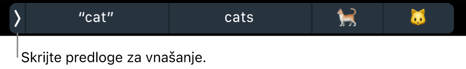 Predlogi za vnašanje prikazujejo besede in emojije, na levi pa je gumb, s katerim lahko predloge za vnašanje skrijete.
