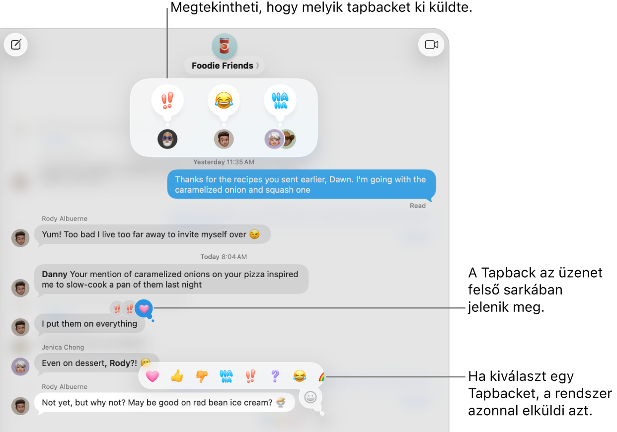 Az üzenet sarkában egy emojis tapback jelenik meg, ezzel jelölve, hogy Ön válaszolt az üzenetre. Egy menüben megjelenik a választható tapbackek egy készlete. Választhatja többek között a klasszikus tapbackeket (szívet, felfelé vagy lefelé mutató hüvelykujjat, „Ha Ha” szöveget, felkiáltójeleket és kérdőjelet), valamint emojis tapbackeket.