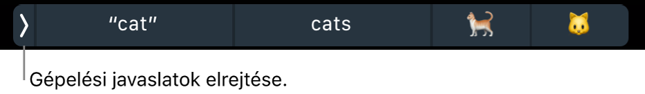 Szavakat és emojikat megjelenítő gépelési javaslatok. A bal oldalon lévő gomb a gépelési javaslatok elrejtésére szolgál.