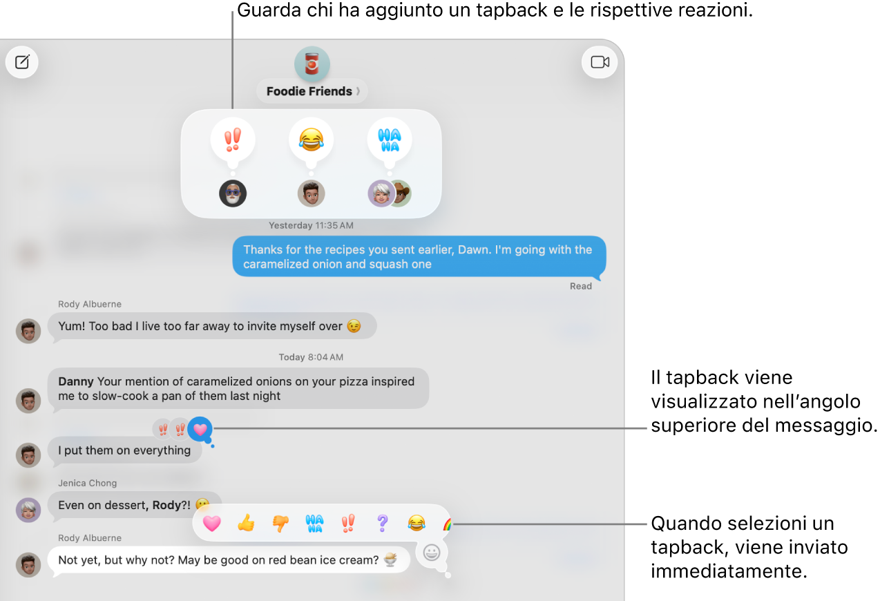 Nell’angolo in alto di un messaggio compare un tapback con emoji, a indicare la tua risposta. In un menu viene mostrata una serie di scelte di tapback. Le scelte includono i tapback classici (cuore, pollice verso l’alto, pollice verso il basso, Ah Ah, punti esclamativi e punto interrogativo) e tapback con emoji.
