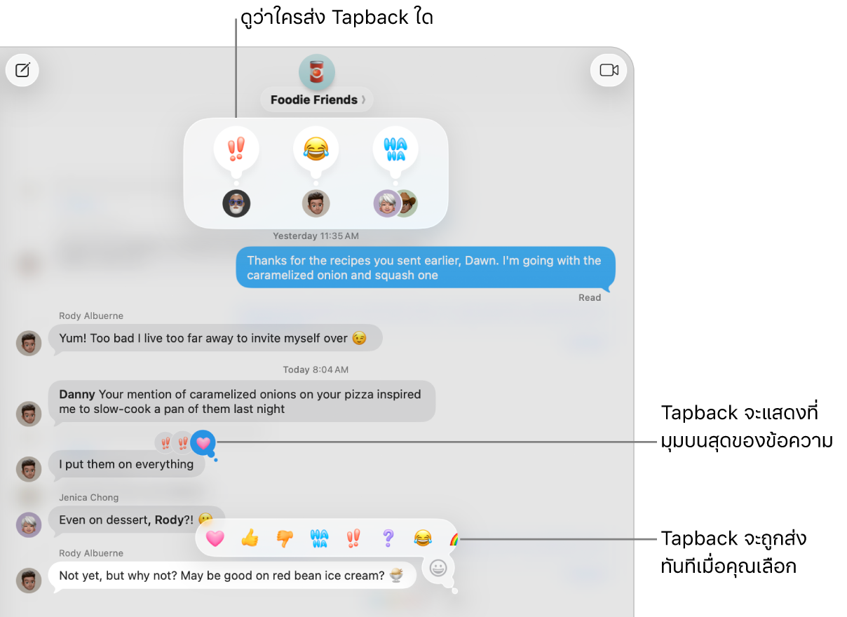 Tapback อิโมจิแสดงขึ้นที่มุมด้านบนสุดของข้อความ ซึ่งระบุการตอบกลับข้อความของคุณ ชุดตัวเลือกต่างๆ ของ Tapback แสดงในเมนู ตัวเลือกนั้นรวมถึง Tapback แบบคลาสสิก (หัวใจ นิ้วโป้งชี้ขึ้น นิ้วโป้งชี้ลง ฮ่า ฮ่า เครื่องหมายตกใจ และเครื่องหมายคำถาม) และ Tapback อิโมจิ