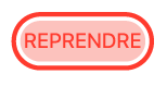 le bouton Reprendre