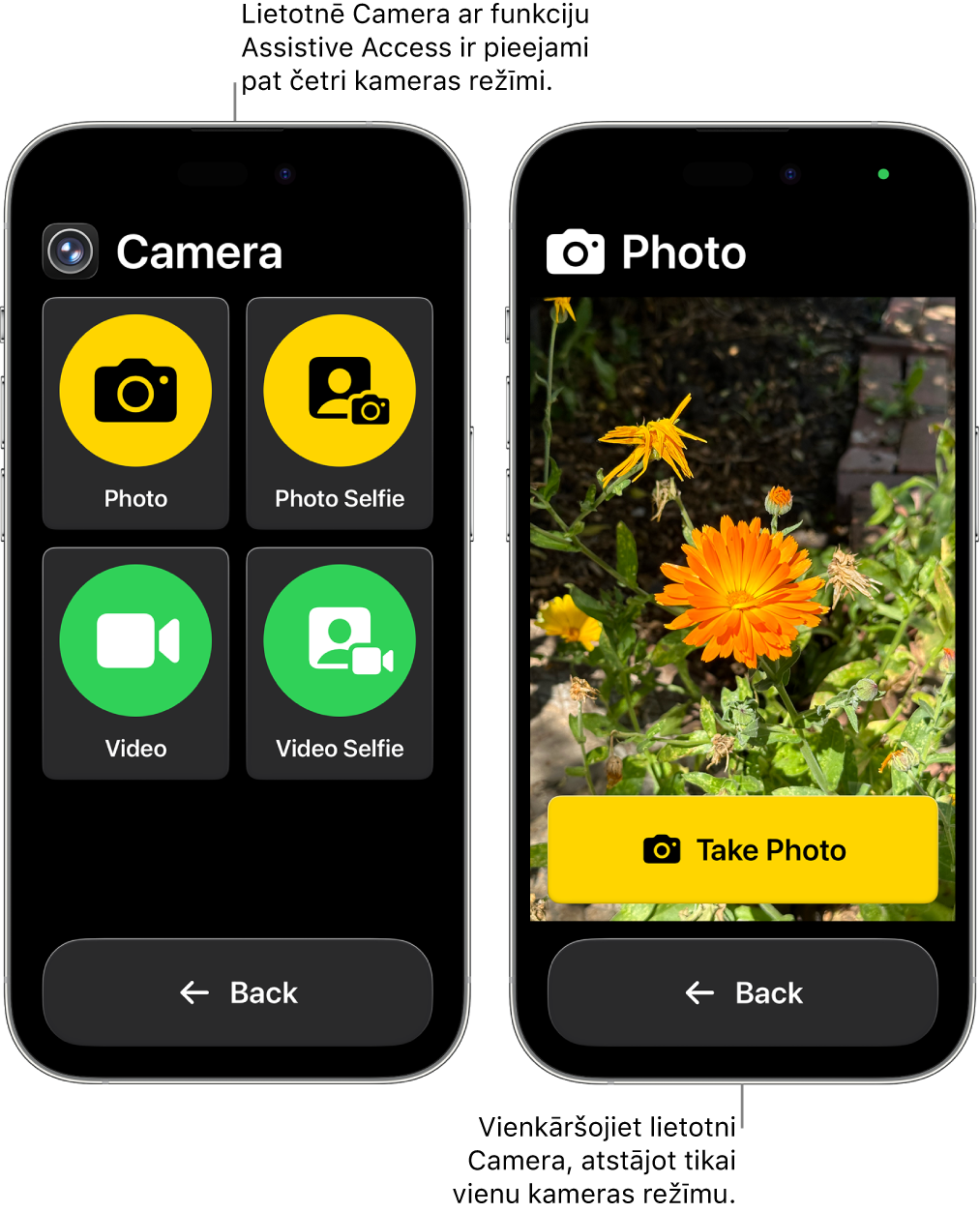 Divi iPhone tālruņu ekrāni ar aktivizētu funkciju Assistive Access. Viens iPhone tālrunis, kurā redzama lietotne Camera ar kameras režīmiem, ko lietotājs var izvēlēties, piemēram, Video vai Photo Selfie. Otrajā iPhone tālrunī redzama lietotne Camera ar vienu režīmu fotoattēlu uzņemšanai.