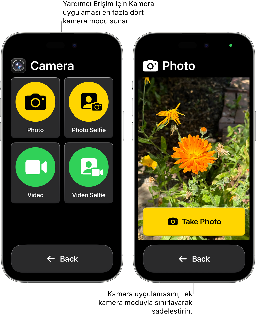 Yardımcı Erişim modunda iki iPhone ekranı. Bir iPhone, kullanıcının aralarından seçim yapabileceği Video veya Selfie Fotoğraf gibi kamera modlarıyla Kamera uygulamasını gösteriyor. Diğer iPhone, fotoğraf çekmeye yönelik tek bir modla Kamera uygulamasını gösteriyor.