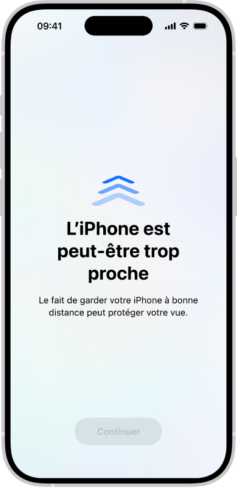 Un avertissement à l’écran vous indiquant que vous tenez l’iPhone trop près et que vous devez l’éloigner afin de protéger votre santé visuelle. L’avertissement prend tout l’écran afin de vous empêcher de continuer. Un bouton Continuer s’active lorsque vous avez éloigné l’iPhone à une distance sûre.