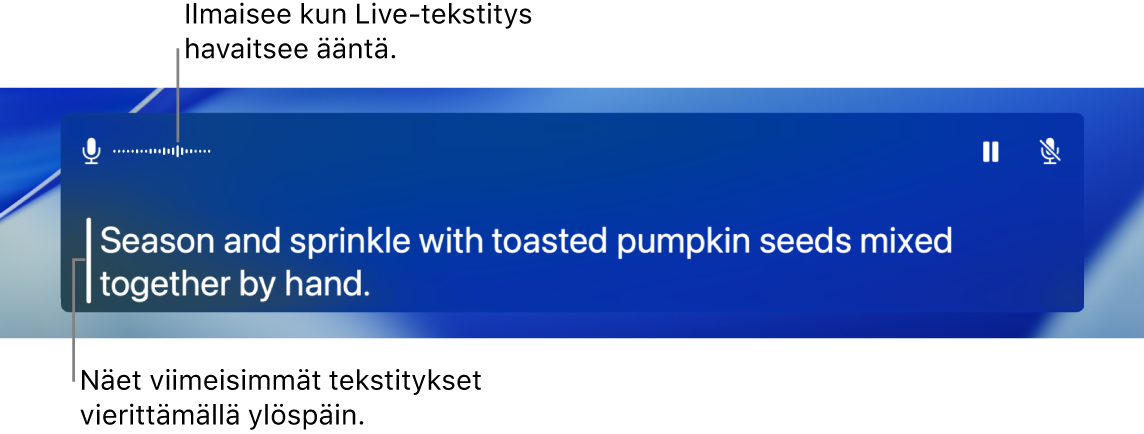 Reaaliaikainen kirjoitettu versio mikrofoniin tulevasta äänestä näytetään selattavana tekstinä Live-tekstitys-ikkunassa.