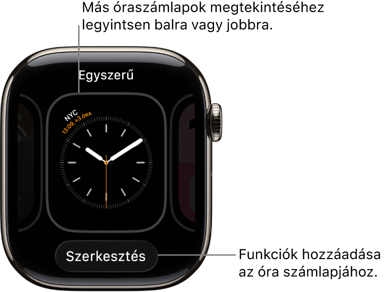 Egy óraszámlap a Szerkesztés gombbal, amely akkor jelennek meg, ha megérintve tartja az óraszámlapot. Az óraszámlap neve felül található. Legyintsen balra vagy jobbra az óraszámlappal kapcsolatos egyéb lehetőségek megjelenítéséhez.