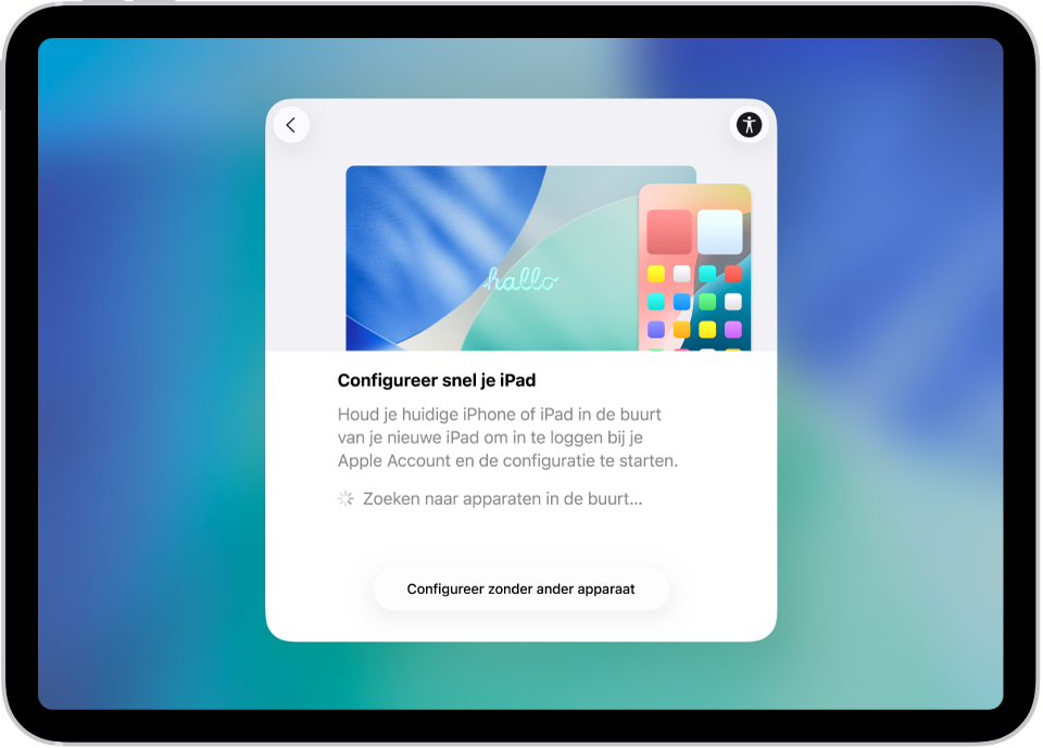 Het scherm 'Begin direct', met opties om je iPad te configureren door deze naast een andere iPhone of iPad te houden of om je iPad zonder ander apparaat te configureren.
