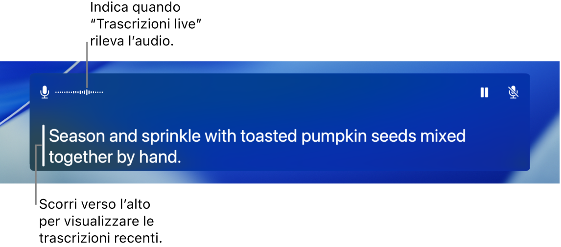 Nella finestra di “Trascrizioni live”, viene mostrata una trascrizione in tempo reale dell’audio del microfono del computer come testo che si può far scorrere.