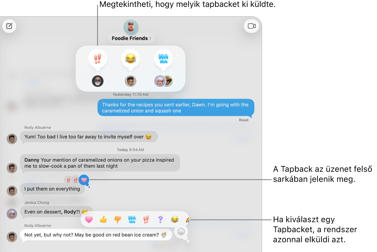Az üzenet sarkában egy emojis tapback jelenik meg, ezzel jelölve, hogy Ön válaszolt az üzenetre. Egy menüben megjelenik a választható tapbackek egy készlete. Választhatja többek között a klasszikus tapbackeket (szívet, felfelé vagy lefelé mutató hüvelykujjat, „Ha Ha” szöveget, felkiáltójeleket és kérdőjelet), valamint emojis tapbackeket.