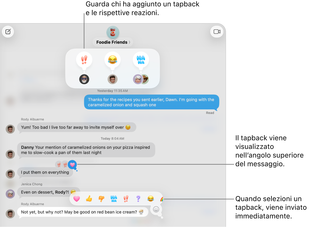 Nell’angolo in alto di un messaggio compare un tapback con emoji, a indicare la tua risposta. In un menu viene mostrata una serie di scelte di tapback. Le scelte includono i tapback classici (cuore, pollice verso l’alto, pollice verso il basso, Ah Ah, punti esclamativi e punto interrogativo) e tapback con emoji.
