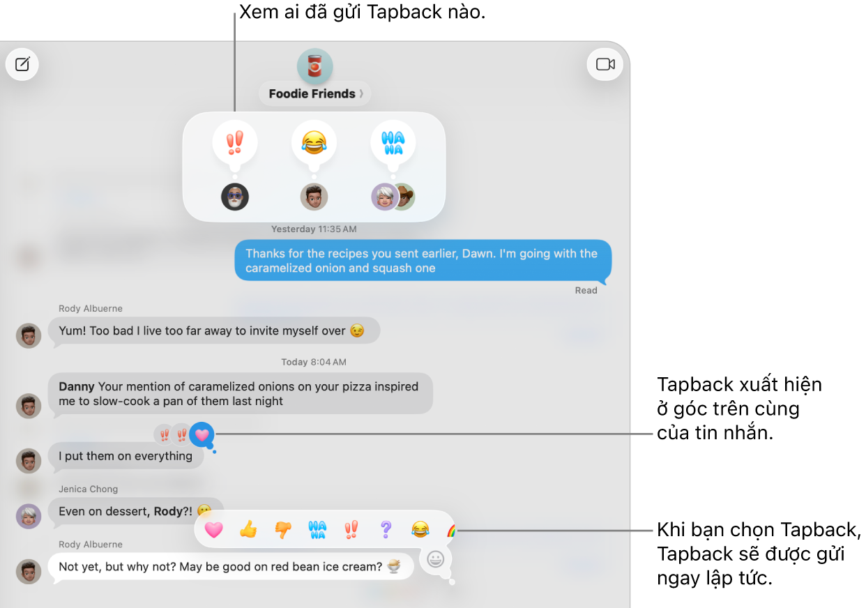 Một Tapback biểu tượng xuất hiện ở góc trên cùng của một tin nhắn, biểu thị phản hồi của bạn đối với một tin nhắn. Một bộ gồm các lựa chọn Tapback xuất hiện trong một menu. Các lựa chọn bao gồm các Tapback cổ điển (trái tim, ngón tay trỏ lên, ngón tay trỏ xuống, Ha Ha, dấu chấm than và dấu hỏi chấm) và các Tapback biểu tượng.