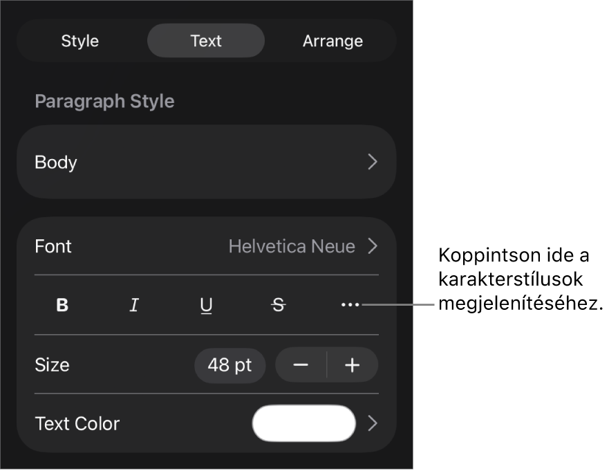 A formázásvezérlők a bekezdésstílusokkal a képernyő tetején, amelyeket a betűtípus-vezérlők követnek. A Betűtípus alatt a Félkövér, Dőlt, Aláhúzott, Áthúzott és További szövegbeállítások gombok találhatók.