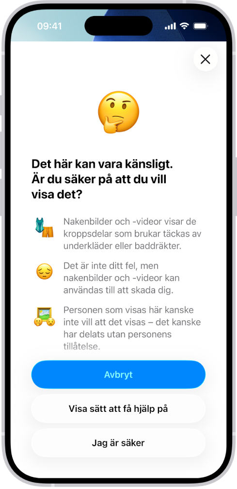 Skärmen Varning för känsligt innehåll som varnar om möjlig nakenhet i en bild. I nederkanten på skärmen finns tre knappar som besvarar frågan ”Är du säker på att du vill visa det här?” Knapparna är Avbryt, Visa sätt att få hjälp på och Jag är säker.