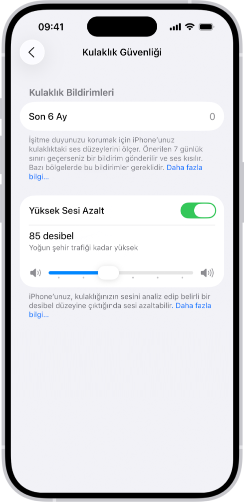Son 6 ayda gönderilen kulaklık bildirimi sayısını, Yüksek Sesi Azalt seçeneğini, maksimum desibel düzeyini değiştirme sürgüsünü ve desibel sınırı olarak 85 desibelin seçili olduğunu gösteren Kulaklık Güvenliği ekranı.