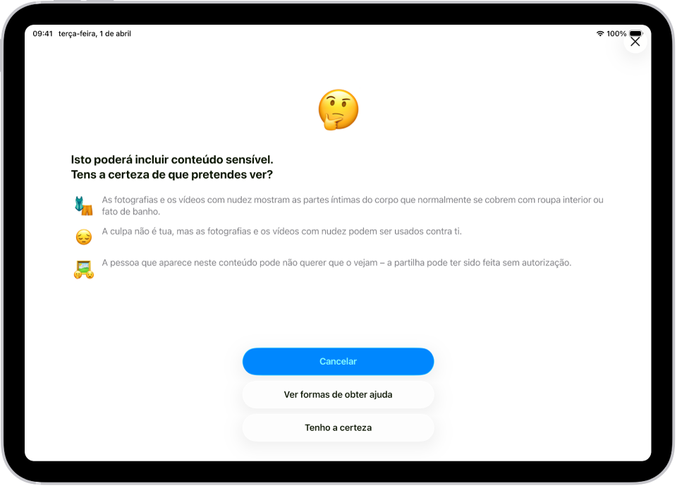 O ecrã de aviso de conteúdo de teor sensível com um aviso de possível nudez numa imagem. Na parte inferior do ecrã encontram-se três botões que respondem à pergunta “Tem a certeza de que pretende ver?”. Os botões são “Cancelar”, “Ver formas de obter ajuda” e “Tenho a certeza”.