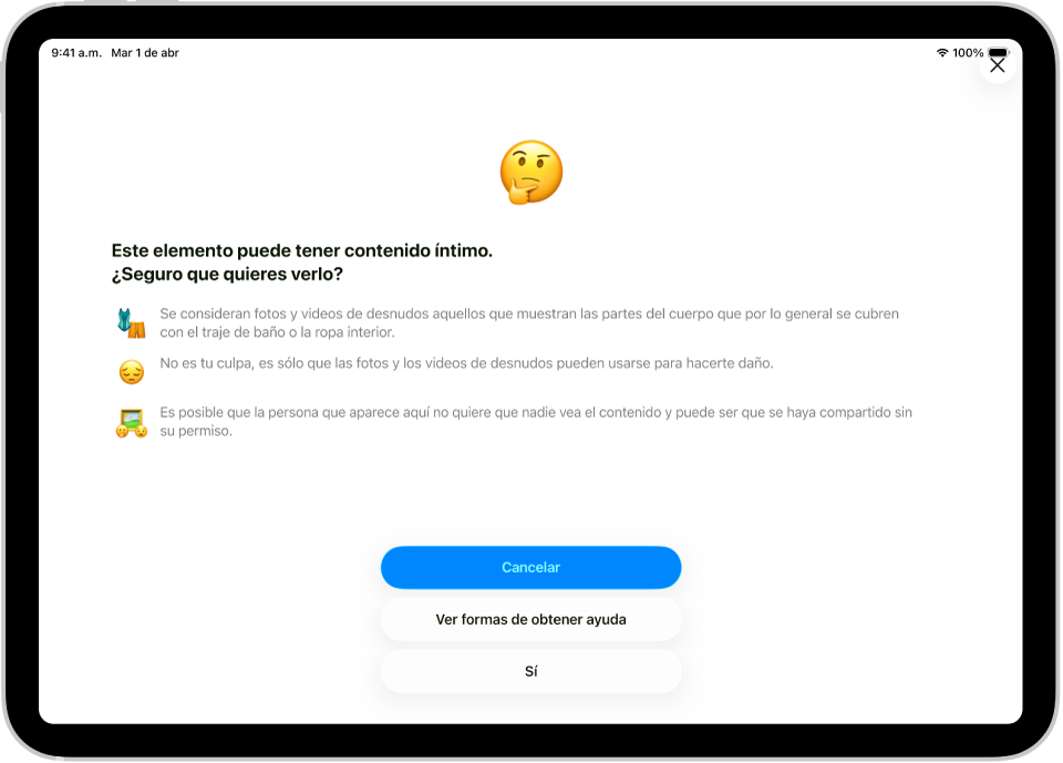 La pantalla Advertencia de contenido íntimo, que advierte de la posible presencia de desnudos en una imagen. En la parte inferior de la pantalla hay tres botones que responden a la pregunta: “¿Confirmas que quieres ver esto?”. Los botones dicen Cancelar, Ver formas de obtener ayuda y Sí.