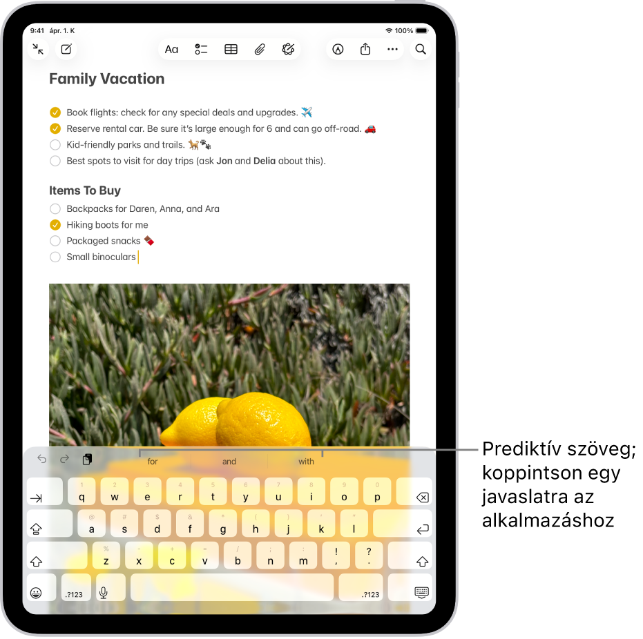 A képernyő-billentyűzet meg van nyitva a Jegyzetek appban. A szövegmezőbe szöveg van beírva, és a billentyűzet felett prediktív szövegjavaslatok jelennek meg a következő szóhoz kapcsolódóan.