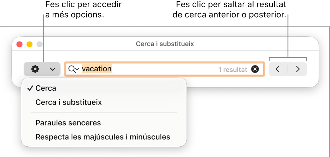 La finestra ““Cerca i substitueix”, amb el menú desplegable que mostra les opcions “Cerca”, “Cerca i substitueix”, “Paraules senceres” i “Respecta les majúscules i minúscules”. Les fletxes de la dreta permeten anar als resultats de cerca anteriors o posteriors.