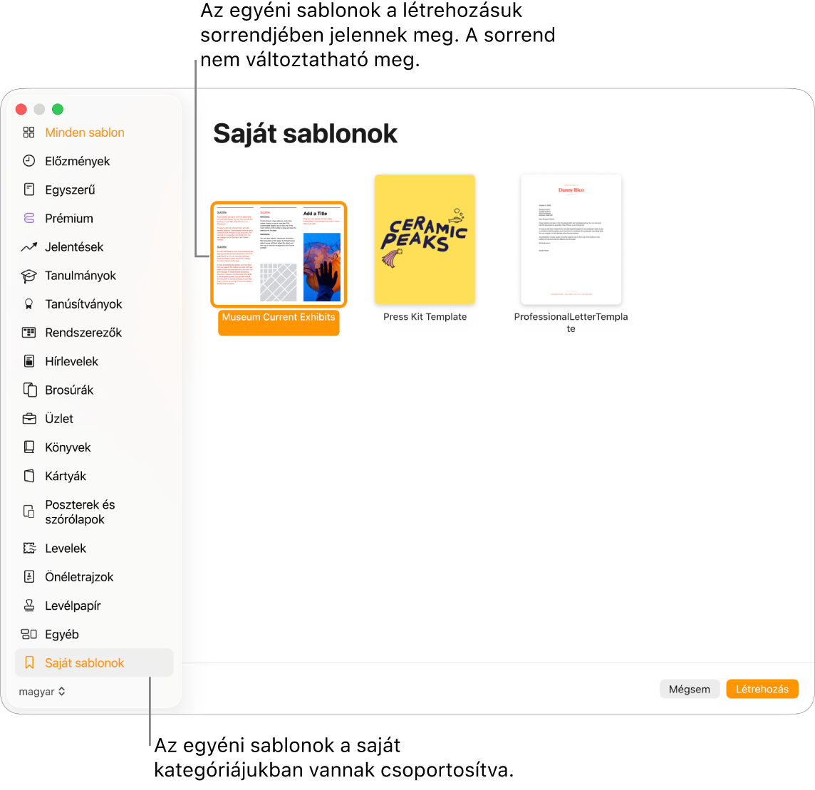 A sablonválasztó a bal oldalon utolsóként látható Saját sablonok kategóriával. Az egyéni sablonok a létrehozásuk sorrendjében jelennek meg, és nem lehet azokat átrendezni.