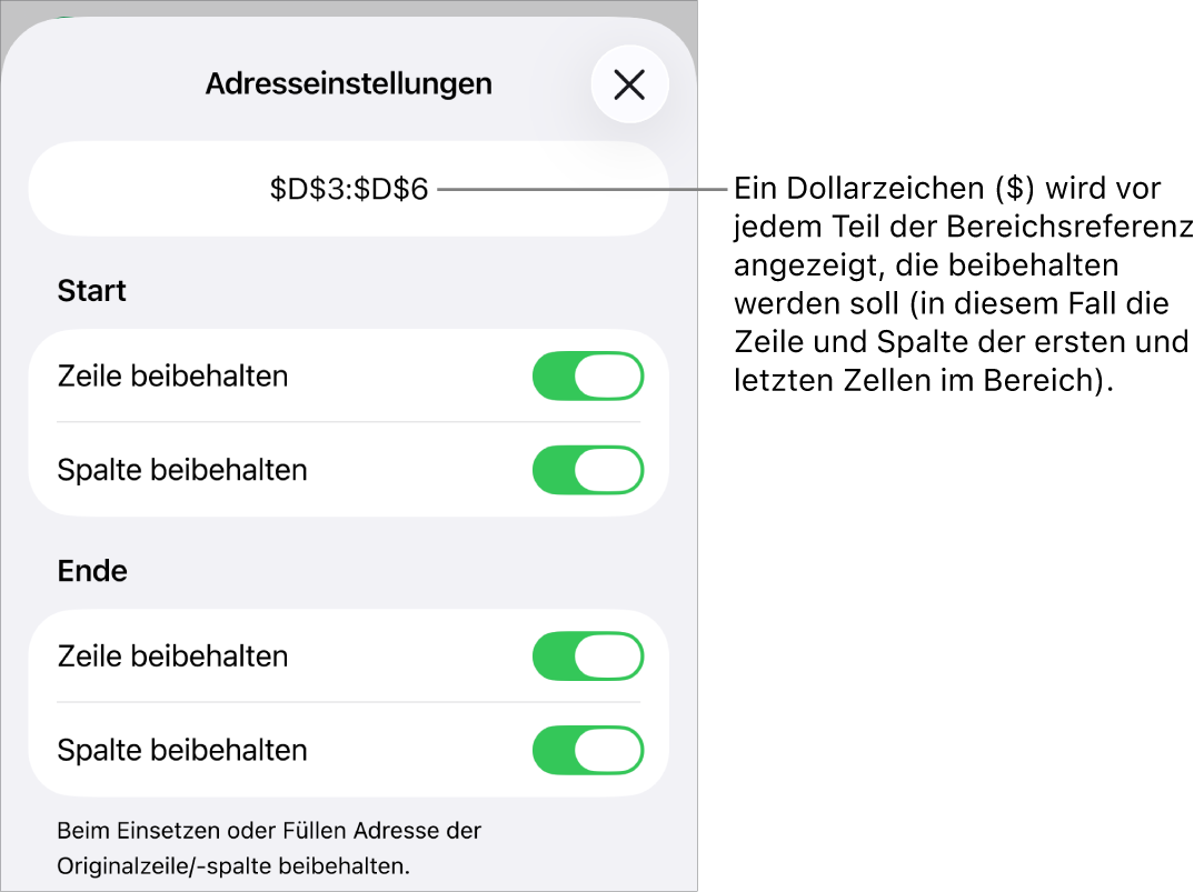 Steuerelemente, mit denen festgelegt wird, welche Zeilen- und Spaltenreferenzen einer Zelle beim Bewegen oder Kopieren der Zelle erhalten bleiben sollen. Jedem Bestandteil der Bereichsreferenz, der beibehalten wird, ist ein $-Zeichen vorangestellt.