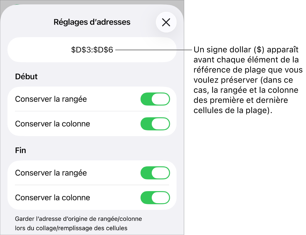 Commandes permettant d’indiquer les références de rangée et de colonne d’une cellule devant être conservées si la cellule est déplacée ou copiée. Un symbole de dollar s’affiche avant chaque partie de la référence d’intervalle que vous voulez conserver.