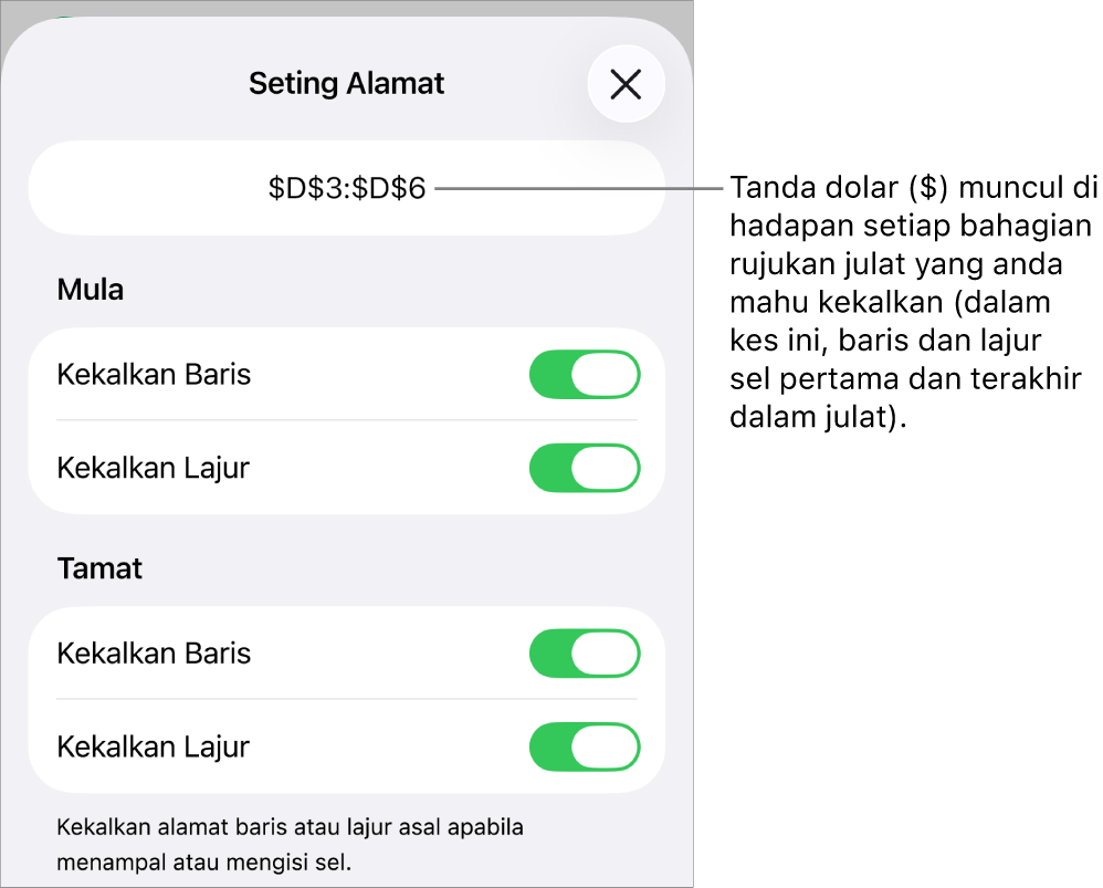 Kawalan untuk menentukan rujukan baris dan lajur sel yang perlu dikekalkan jika sel dialihkan atau disalin. Simbol dolar kelihatan sebelum setiap bahagian rujukan julat yang anda mahu kekalkan.