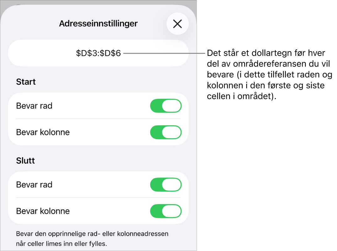 Kontrollene for å angi hvilke av en celles rad- og kolonnereferanser som skal bevares hvis cellen flyttes eller kopieres. Et dollartegn vises foran hver del av områdereferansen du vil beholde.