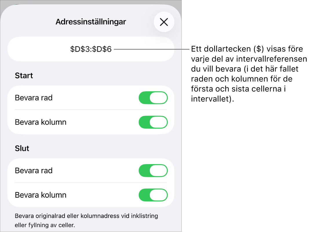 Reglagen för att ange vilka av en cells rad- och kolumnreferenser som ska bevaras om cellen flyttas eller kopieras. Ett dollartecken visas före varje del av den intervallreferens du vill bevara.